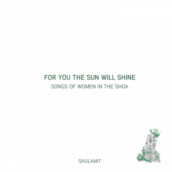 Shulamit - For You the Sun Will Shine - Songs of Women in the Shoa (2015)