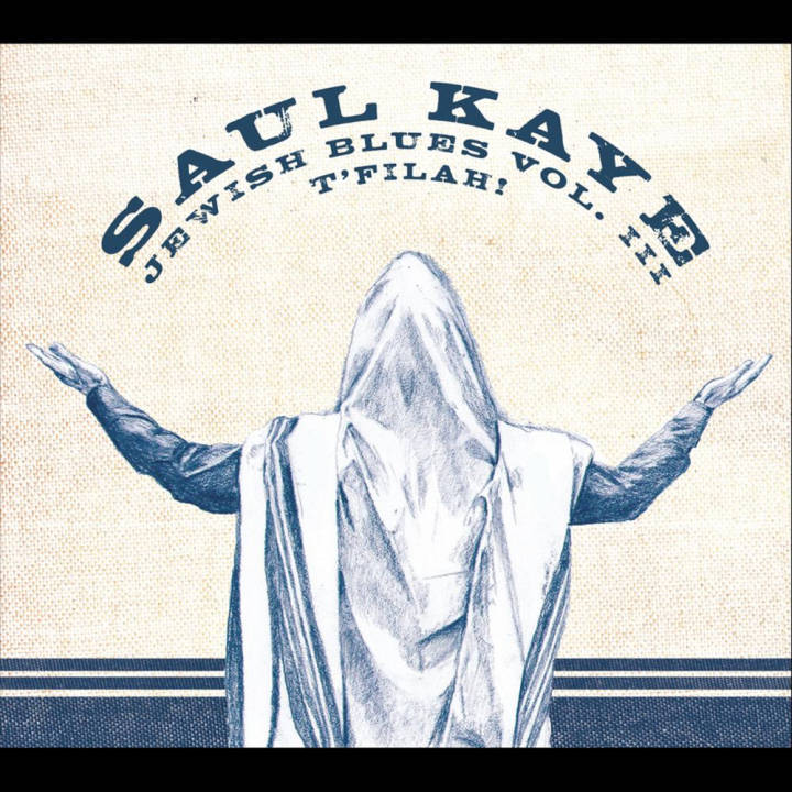 Saul Kaye - Jewish Blues, Vol. III: T'filah! (2012)