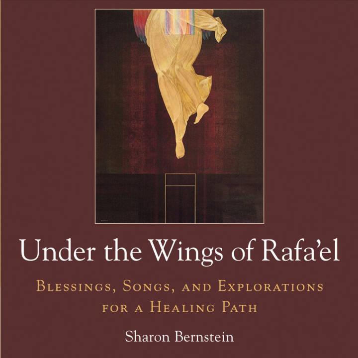 Sharon Bernstein - Under The Wings Of Rafa'el: Blessings, Songs, And Explorations For A Healing Path (2016)