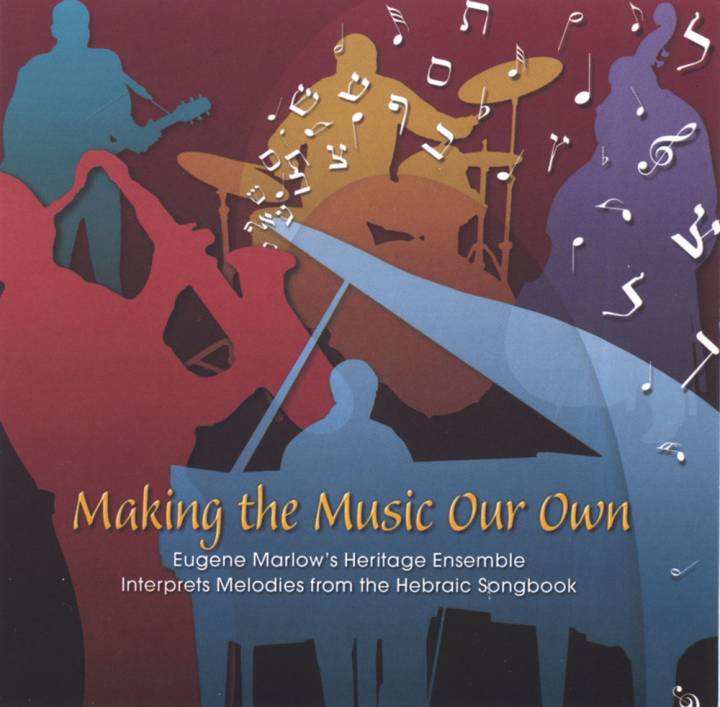 Making the Music Our Own: Eugene Marlow's Heritage Ensemble Interprets Melodies from the Hebraic Songbook (2006)