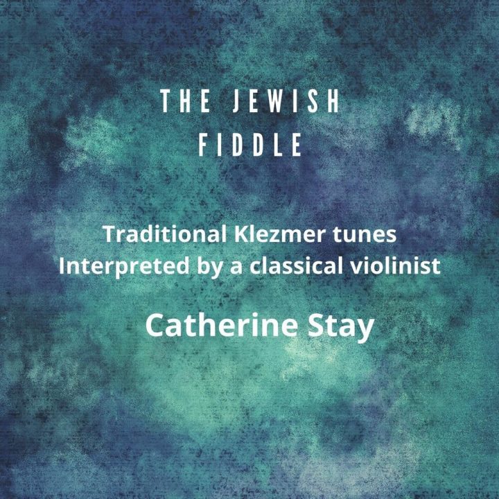 Catherine Stay - The Jewish Fiddle: Traditional Klezmer Tunes Interpreted by a Classical Violinist (2020)